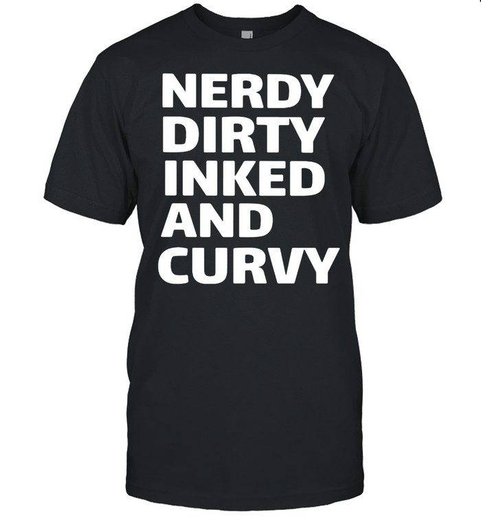 Awesome Nerdy Dirty Inked and Curvy T-shirt