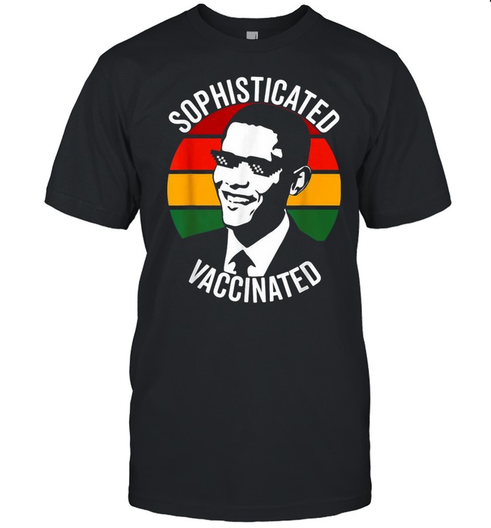 Sophisticated Vaccinated Like Obama Vintage Shirt