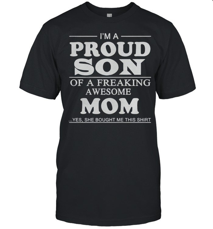 Im A Proud Son Of A Freaking Awesome Mom shirt