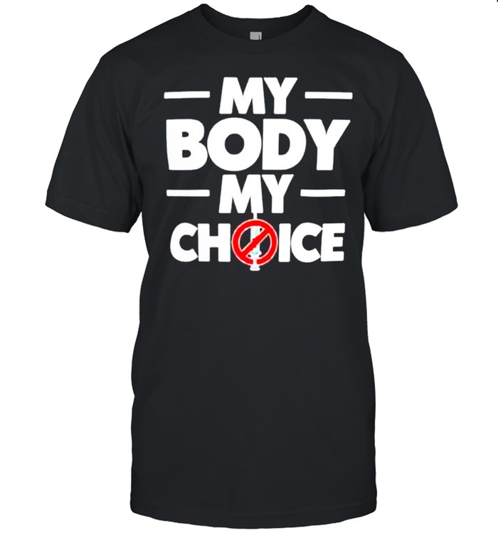 My body my choice t-shirt