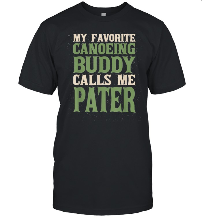 My Favorite Buddy Canoeing Pater Canoe Dad Hobby Family shirt