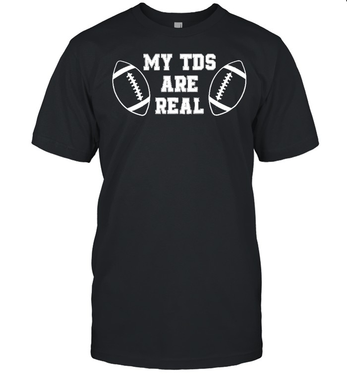 My TDS are real shirt