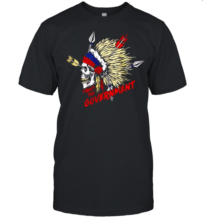 Native American trust me government shirt