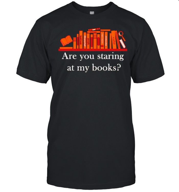 Are you staring at my books shirt