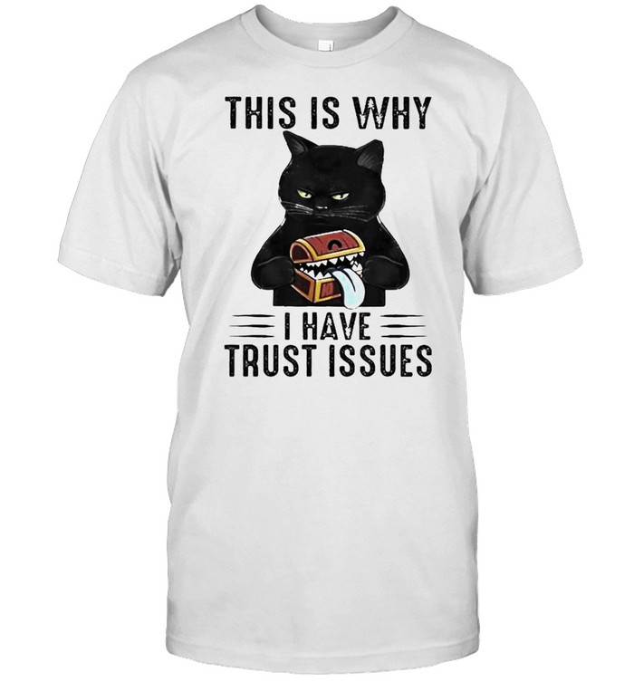 Cat this is why I have trust issues shirt