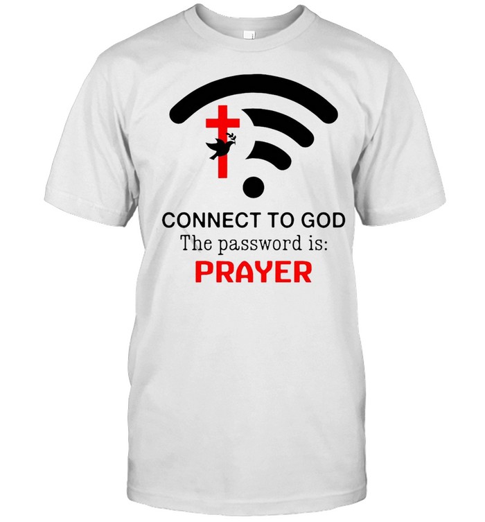 Connect To God The Password Is Prayer Standard T-shirt