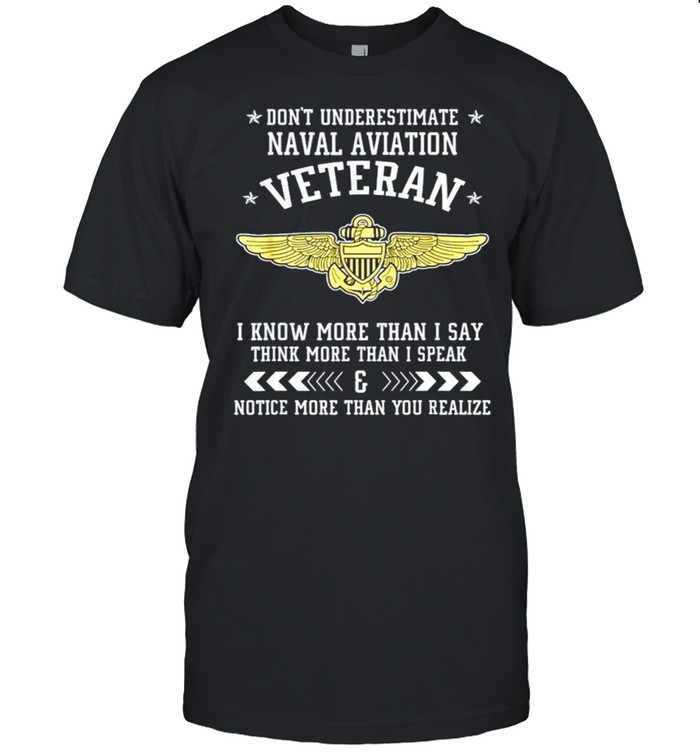 Don’t underestimate naval aviation veteran I know more than I say think more shirt