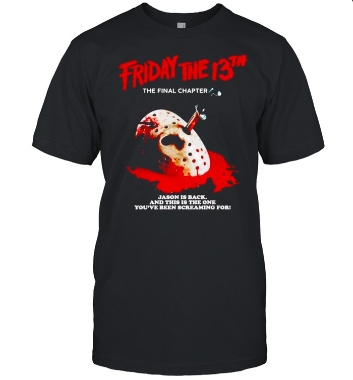 Friday time 13th the final chapter Jason is back shirt