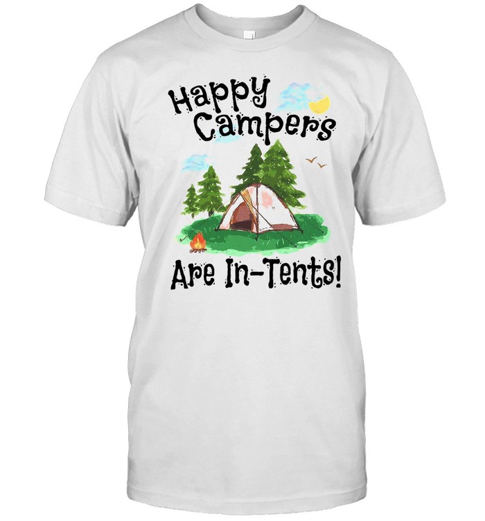 Happy Campers Are In Tents T-shirt