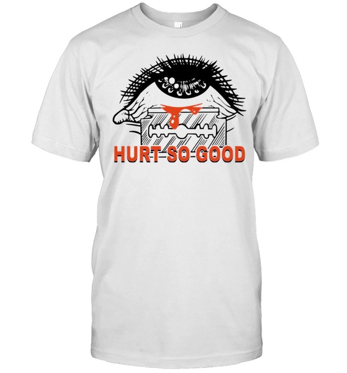 Hurt so good shirt