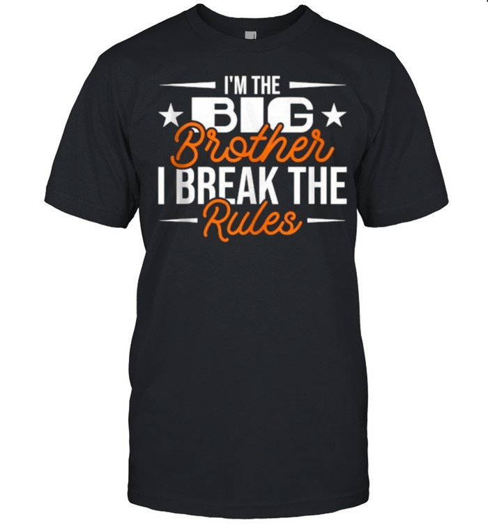 i’m The Big Brother I Break The Rules Brother shirt