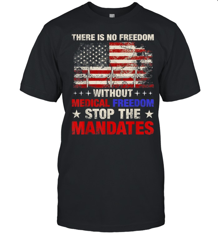 Medical Freedom Stop the Mandates shirt