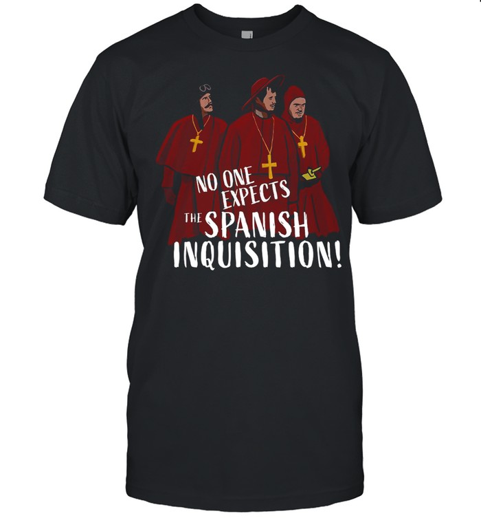 No One Expects The Spanish Inquisition T-shirt