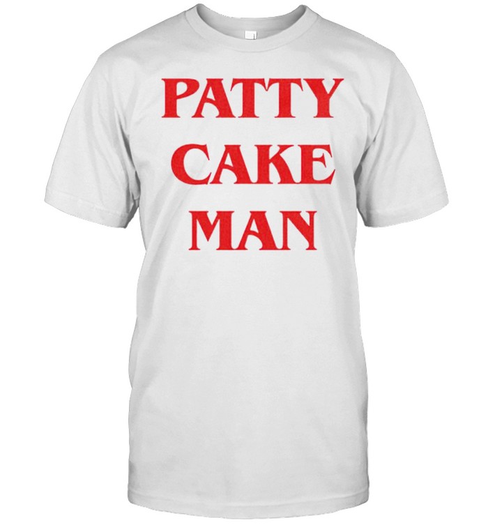 Patty cake man shirt