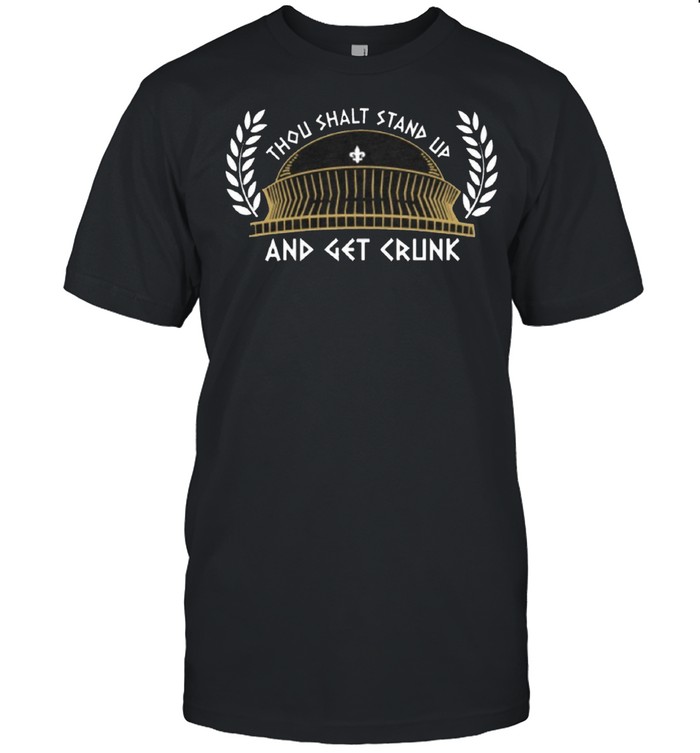 Thou shalt stand up and get crunk shirt