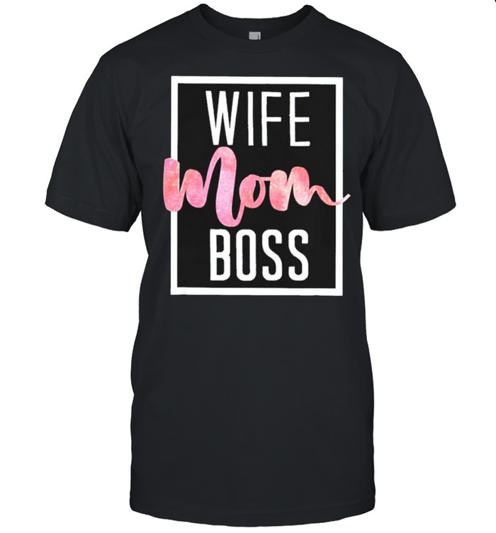 Wife mom boss shirt