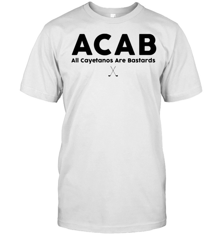 ACAB all cayetanos are bastards shirt