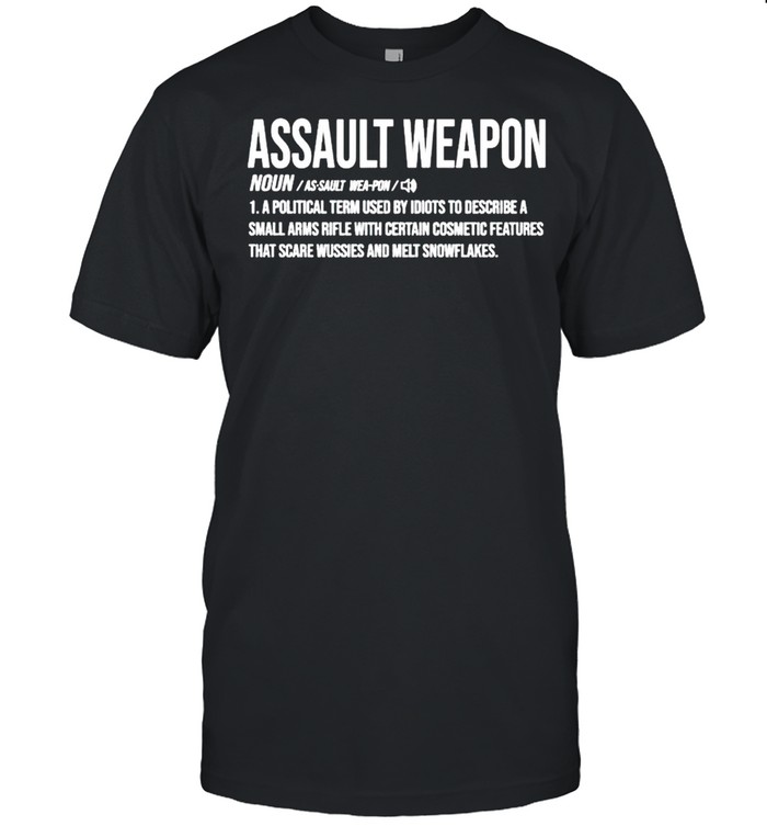 Assault Weapon a political term used by idiots to describe shirt