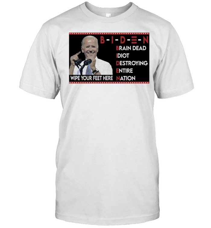 Biden brain dead idiot destroying entire nation shirt