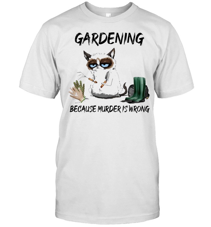 cat gardening because murder is wrong shirt