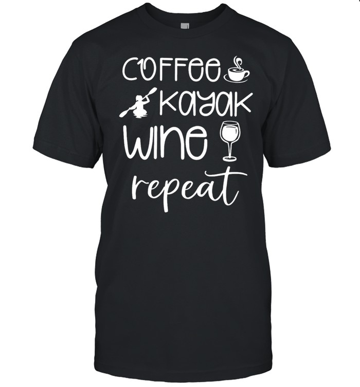 Coffee kayak wine repeat shirt