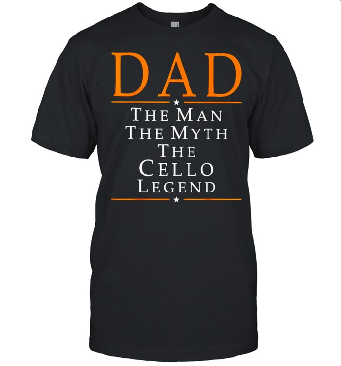 Dad the man the myth the cello legend shirt