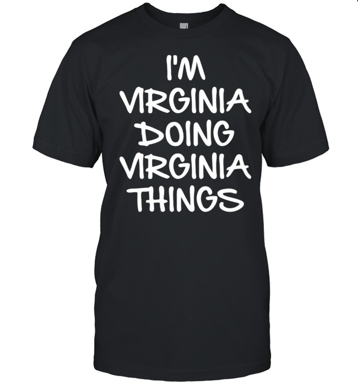 I’m Virginia Doing Virginia Things shirt