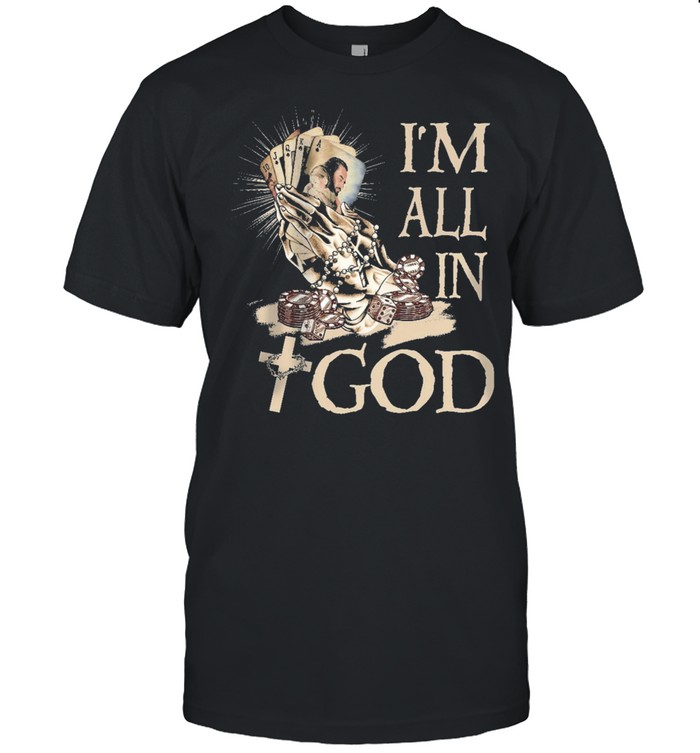 Jesus Im all in God shirt