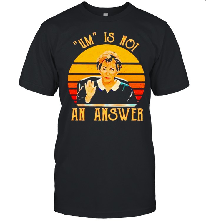 Judge Judy um is not an answer vintage shirt