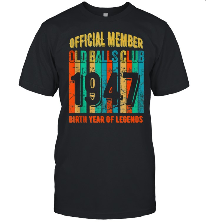 Mens Old Balls Club 1947 birth Year of legends shirt