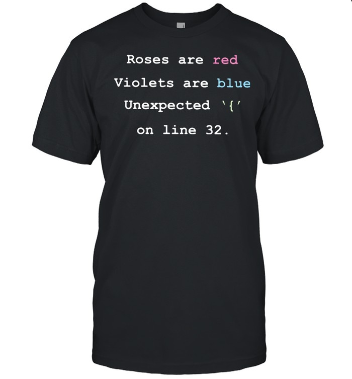 Roses are red violets are blue unexpected on line 32 shirt