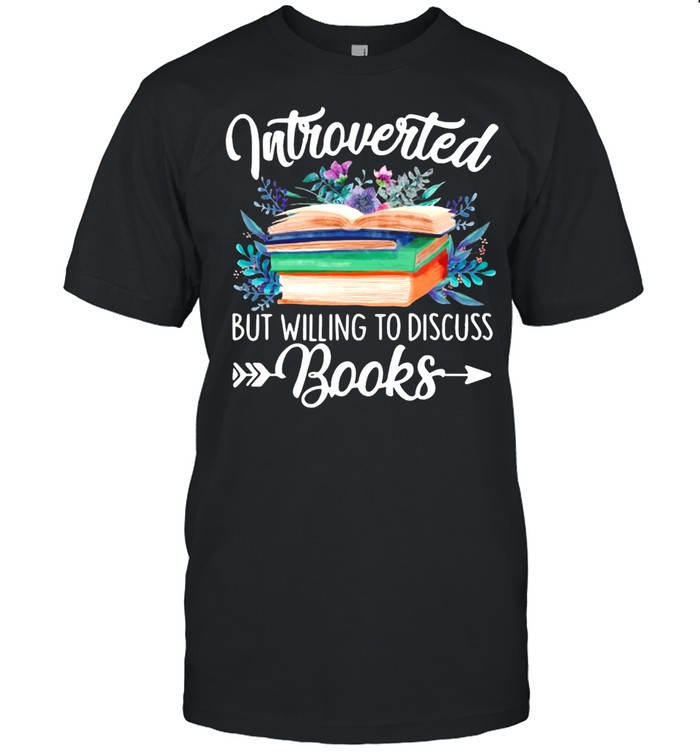 The Books Introverted But Willing To Discuss T-shirt