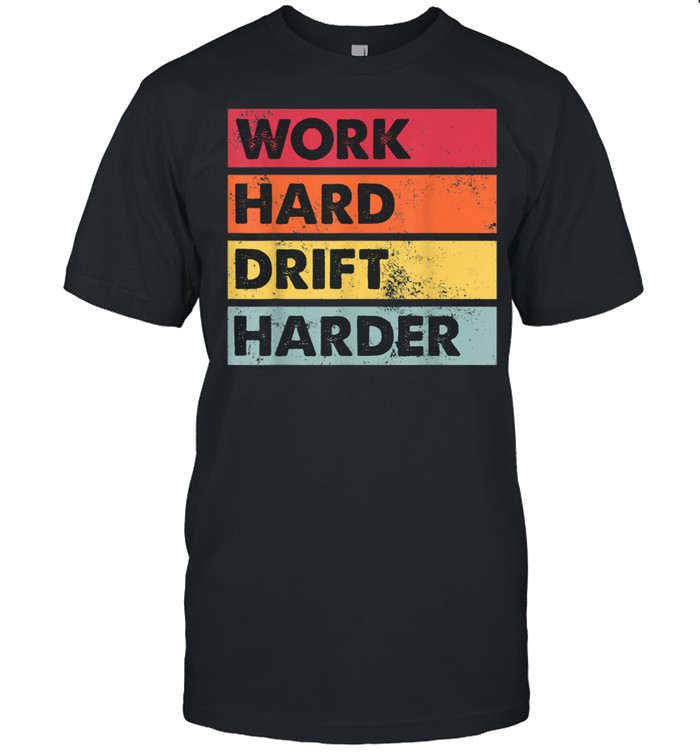 Work Hard Drift Harder Japanese Car Drifting shirt