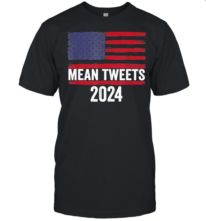 2024 Mean Tweets 4th Of July Election shirt