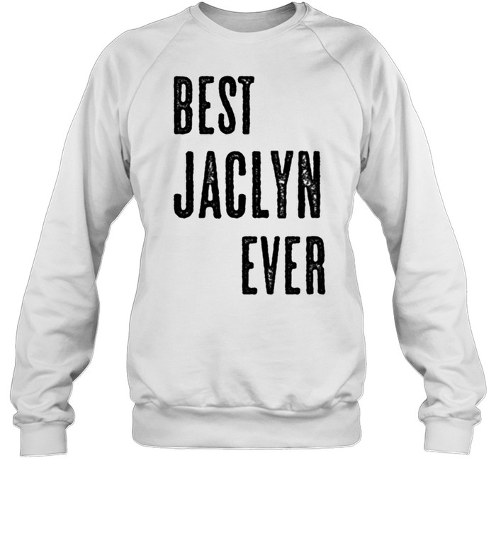BEST JACLYN EVER Cute Name shirt Unisex Sweatshirt
