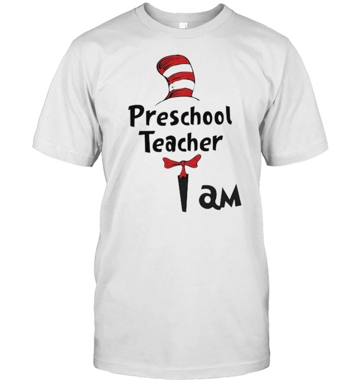 Best preschool Teacher I Am Dr Seuss Shirt