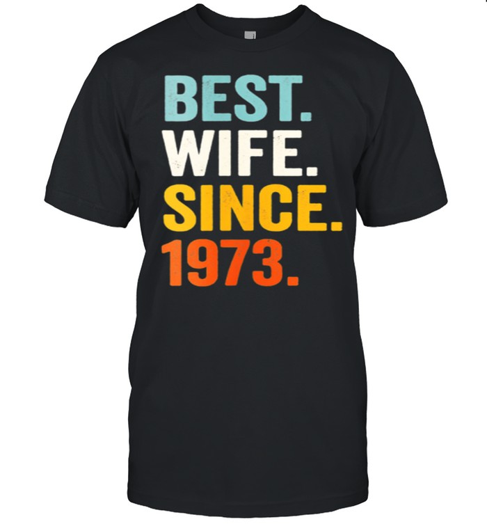 Best Wife Since 1973 48th wedding anniversary 48 years Shirt