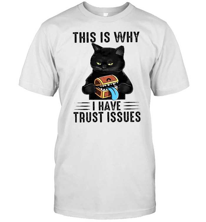 black cat this is why I hate trust issues shirt