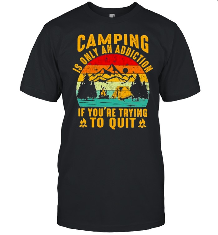 camping is only an addiction if youre trying to quit vintage shirt