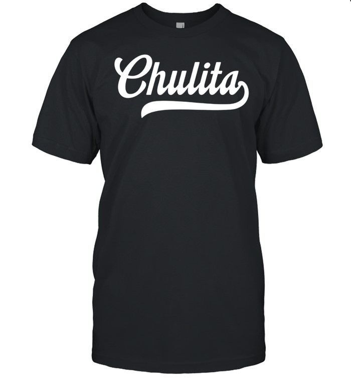 Chulita Cute Girl or Latinas shirt