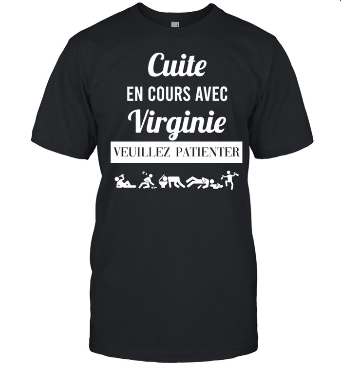 Cuite En Cours Avec Virginie Veuillez Patienter shirt