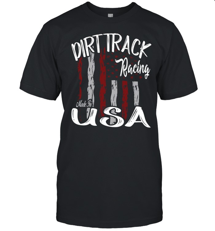 Dirt Track Racing Made In USA T-shirt