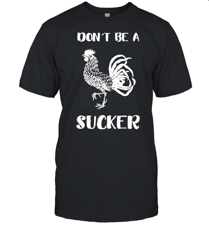 dont be a cock sucker shirt