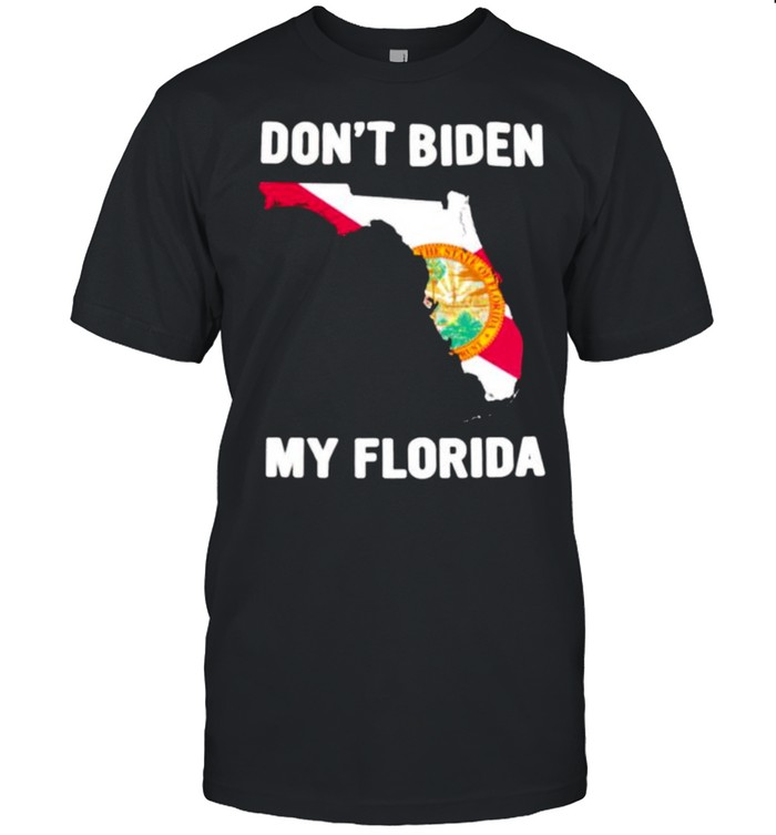 Dont Biden my Florida shirt