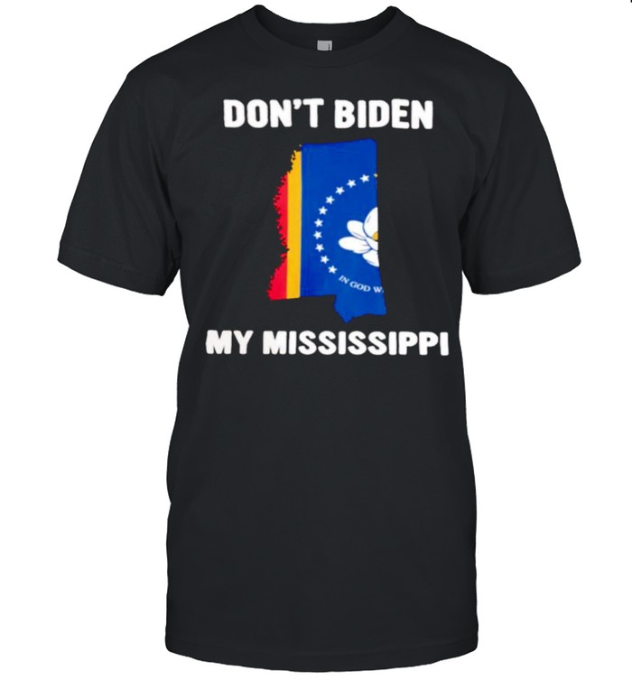 Dont biden my Mississippi shirt