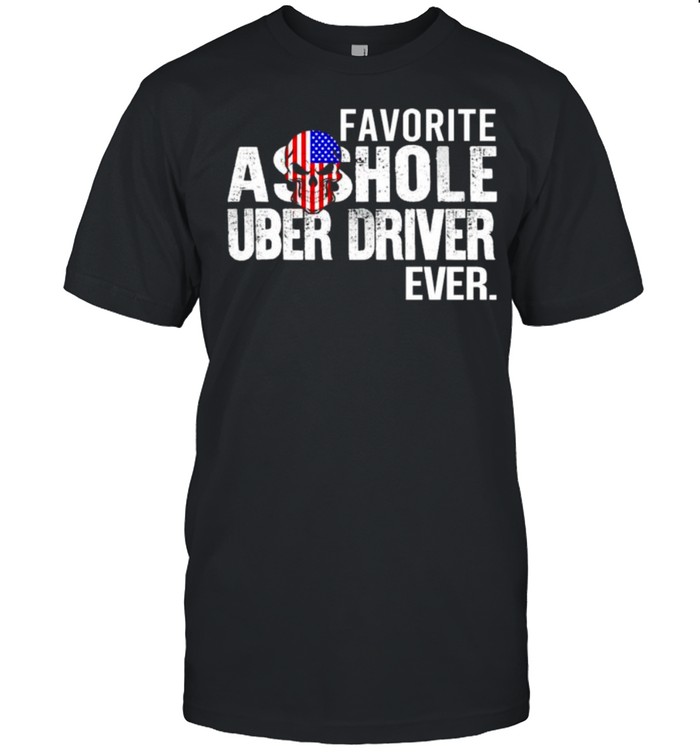 Favorite asshole uber driver ever shirt