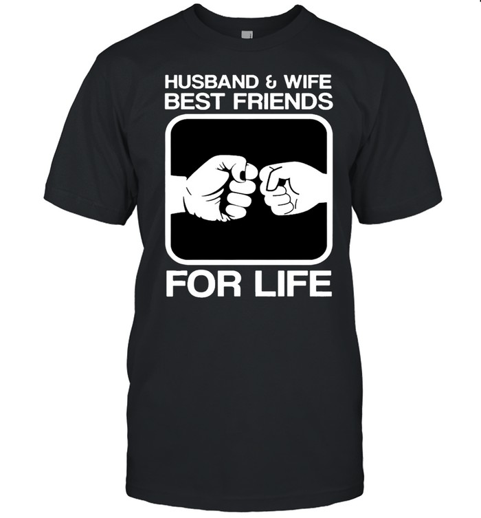 Husband And Wife Best Friends For Life shirt
