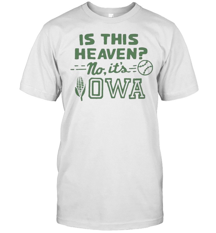 Is This Heaven No Its Iowa shirt