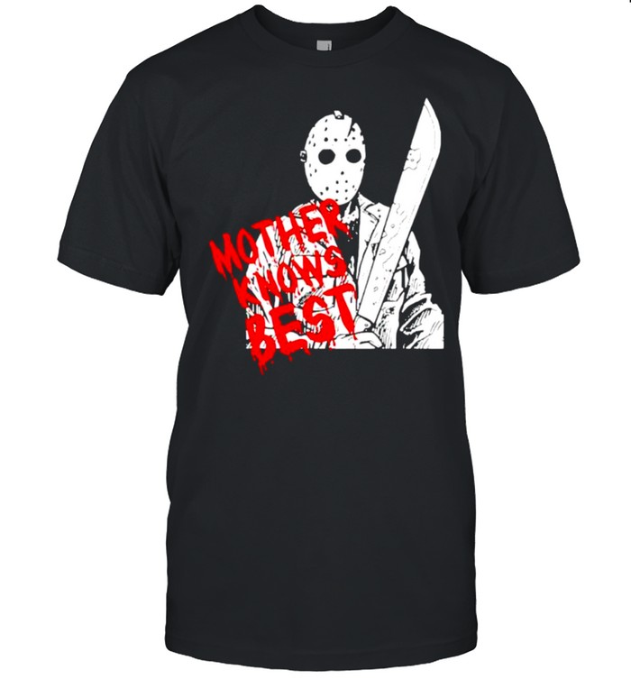 Jason Voorhees mother knows best shirt