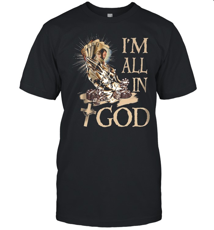 Jesus I’m all in god shirt